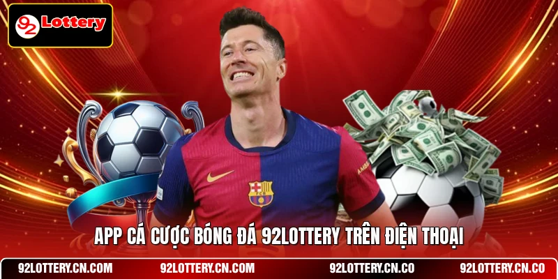 App cá cược bóng đá 92LOTTERY trên điện thoại