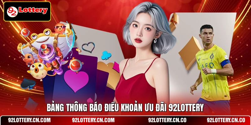 Bảng thông báo điều khoản ưu đãi 92LOTTERY