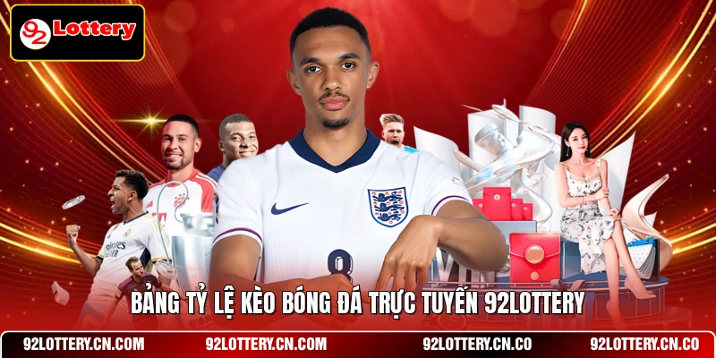 Bảng tỷ lệ kèo bóng đá trực tuyến 92LOTTERY
