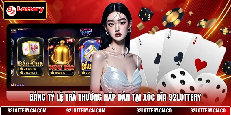 Bảng tỷ lệ trả thưởng hấp dẫn tại Xóc đĩa 92LOTTERY