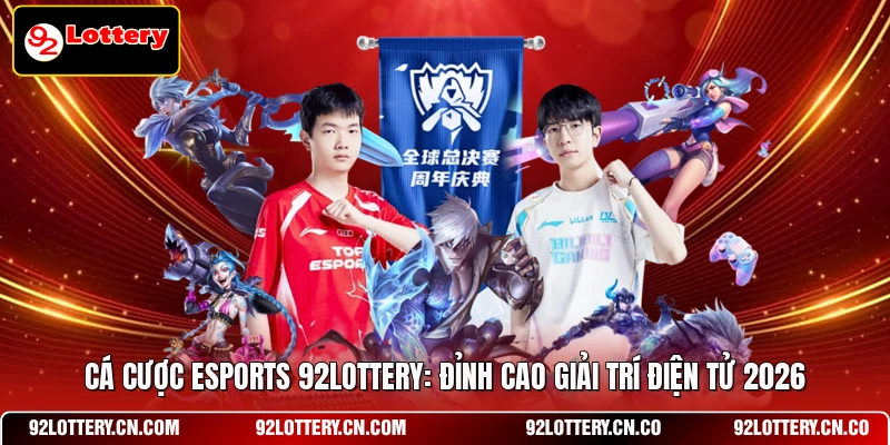 Cá cược Esports 92LOTTERY