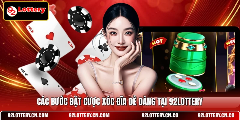Các bước đặt cược Xóc đĩa dễ dàng tại 92LOTTERY