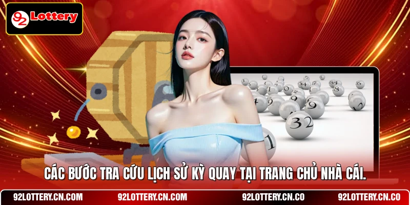 Các bước tra cứu lịch sử kỳ quay tại trang chủ nhà cái
