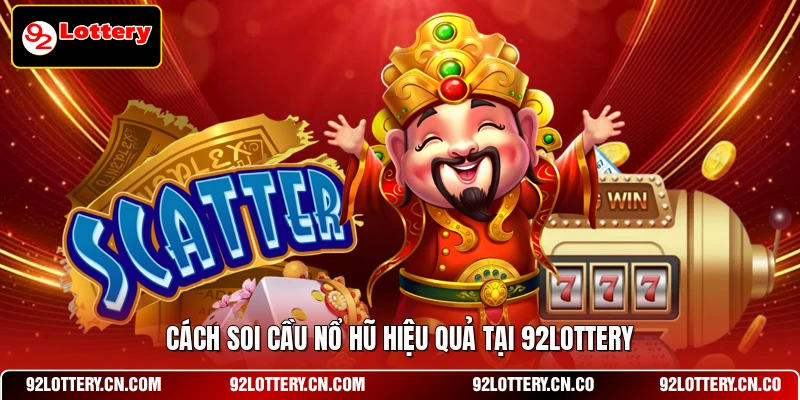 Cách soi cầu nổ hũ hiệu quả tại 92LOTTERY