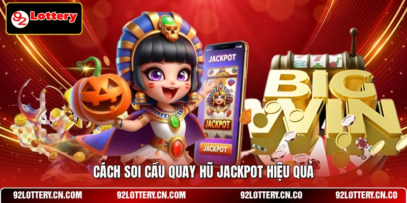 Cách soi cầu quay hũ Jackpot hiệu quả