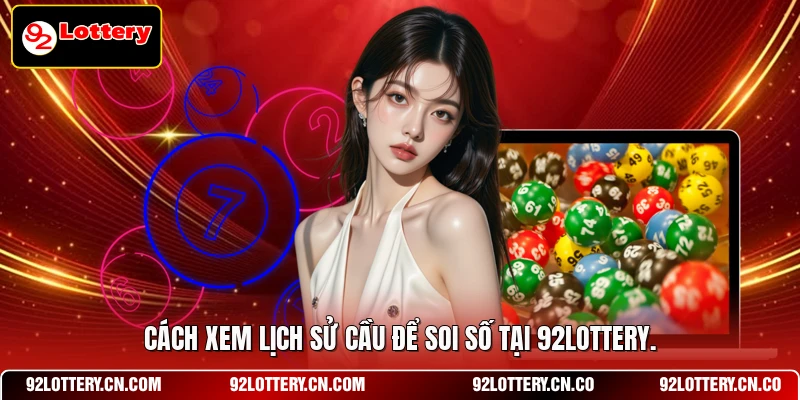 Cách xem lịch sử cầu để soi số tại 92LOTTERY