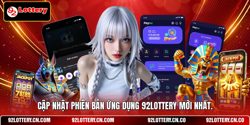 Cập nhật phiên bản ứng dụng 92LOTTERY mới nhất