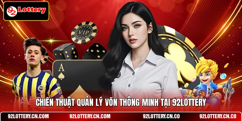 Chiến thuật quản lý vốn thông minh tại 92LOTTERY