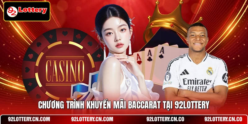 Chương trình khuyến mãi Baccarat tại 92LOTTERY