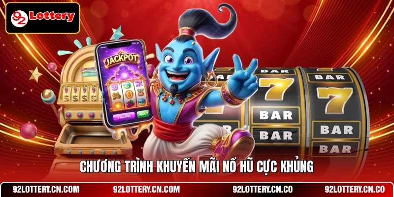 Chương trình khuyến mãi nổ hũ cực khủng