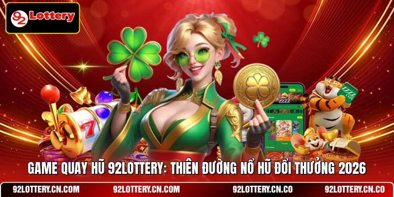 Game quay hũ 92LOTTERY