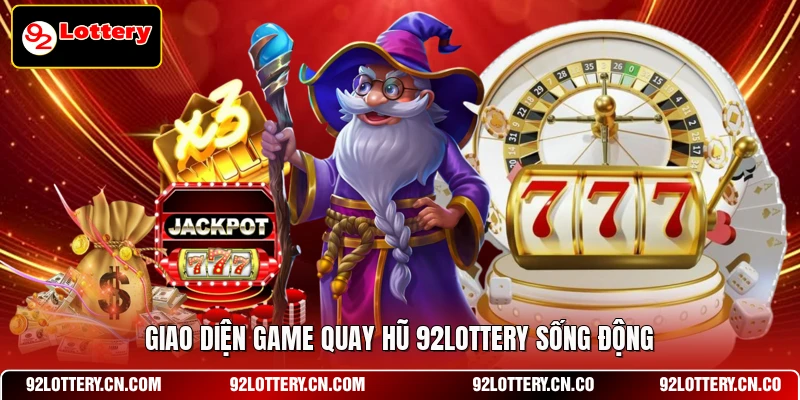 Giao diện game quay hũ 92LOTTERY sống động