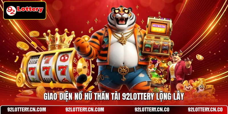 Giao diện nổ hũ thần tài 92LOTTERY lộng lẫy