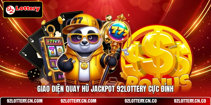 Giao diện quay hũ Jackpot 92LOTTERY cực đỉnh