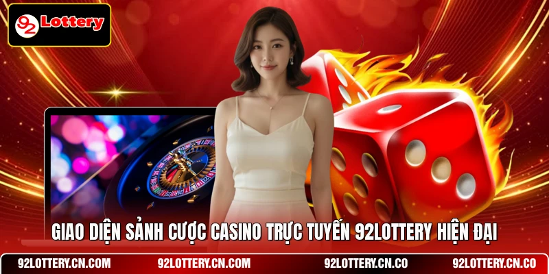 Giao diện sảnh cược Casino Trực Tuyến 92LOTTERY hiện đại