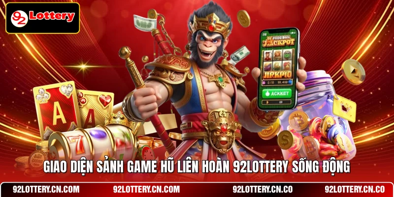 Giao diện sảnh game Hũ liên hoàn 92LOTTERY sống động