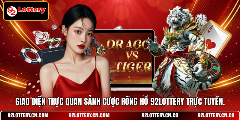 Giao diện trực quan sảnh cược Rồng hổ 92LOTTERY trực tuyến