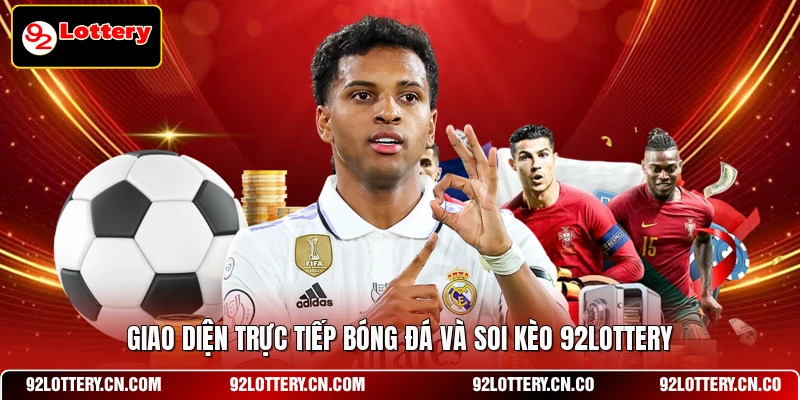 Giao diện trực tiếp bóng đá và soi kèo 92LOTTERY