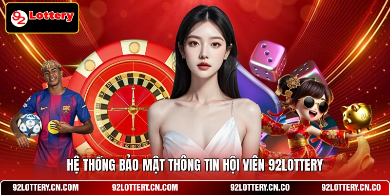 Hệ thống bảo mật thông tin hội viên 92LOTTERY