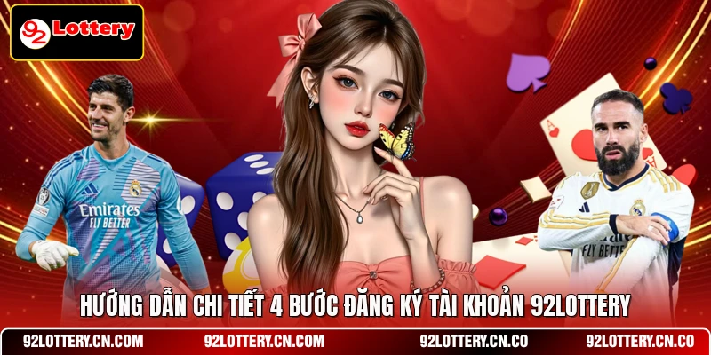 Hướng dẫn chi tiết 4 bước đăng ký tài khoản 92LOTTERY