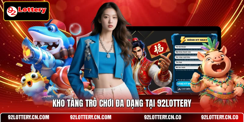 Kho tàng trò chơi đa dạng tại 92LOTTERY
