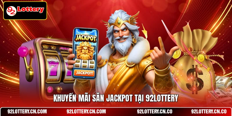 Khuyến mãi săn Jackpot tại 92LOTTERY