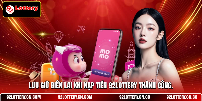 Lưu giữ biên lai khi nạp tiền 92LOTTERY thành công.