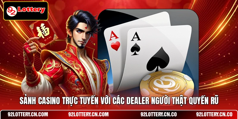Sảnh Casino trực tuyến với các Dealer người thật quyến rũ
