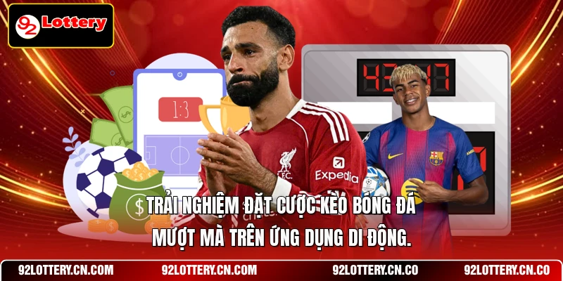 Trải nghiệm đặt cược kèo bóng đá mượt mà trên ứng dụng di động